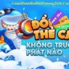 Bắn cá đổi thẻ cào – Ưu điểm nổi bật và top game dễ ăn tiền