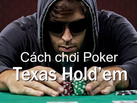 Cách chơi Texas Hold’em: Hướng dẫn đầy đủ nhất từ chuyên gia