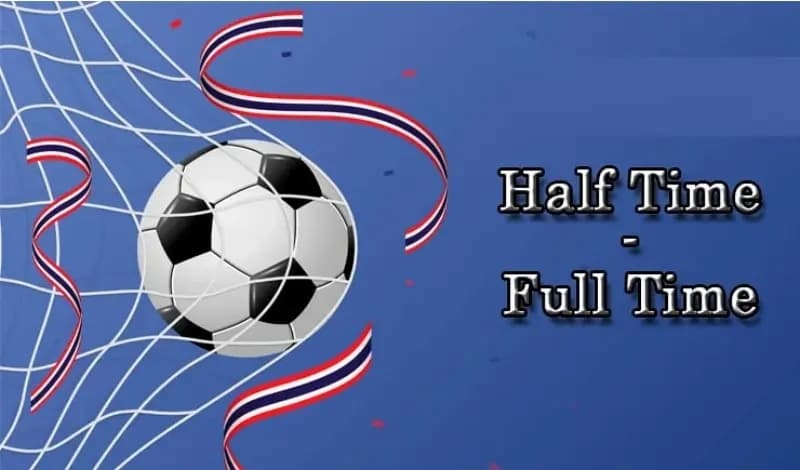 Kèo half time/full time là gì? Cách đọc và chiến hiệu quả