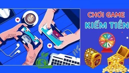 Game online kiếm tiền thật tại Việt Nam hướng dẫn chi tiết