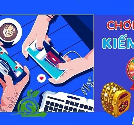 Game online kiếm tiền thật tại Việt Nam hướng dẫn chi tiết