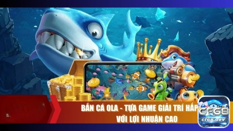 Cùng điểm qua những điểm nổi bật mà game bắn cá Ola này mang đến cho người chơi 