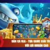 Bắn Cá Ola – Săn cá thả ga, nhận thưởng lớn mỗi ngày