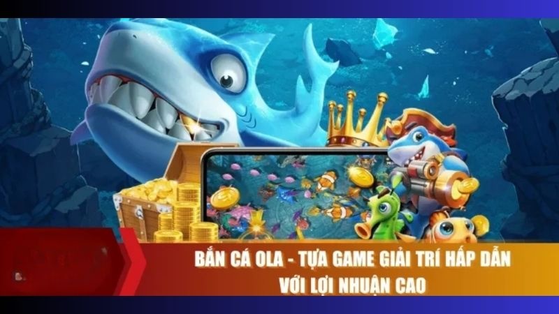 Bắn Cá Ola – Săn cá thả ga, nhận thưởng lớn mỗi ngày