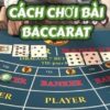 Hướng dẫn chơi bài Baccarat: Mẹo chơi bất bại cho người mới