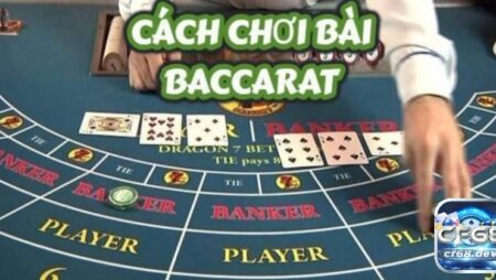 Hướng dẫn chơi bài Baccarat: Mẹo chơi bất bại cho người mới