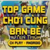 Top game online mobile chơi cùng bạn bè hấp dẫn nhất 2025