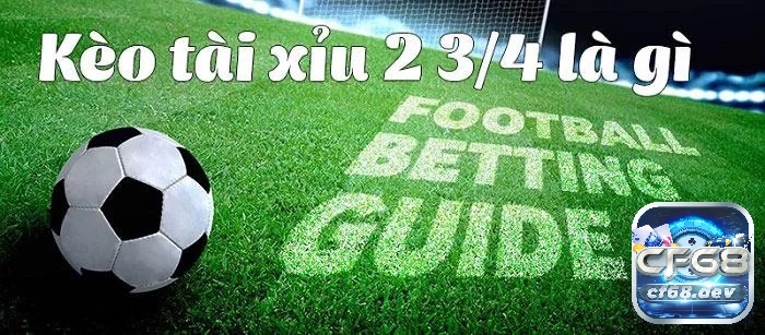 Nhiều người nhầm lẫn kèo tài xỉu 2 trái 3 4 là sao với kèo 2.5 hoặc 3 hòa